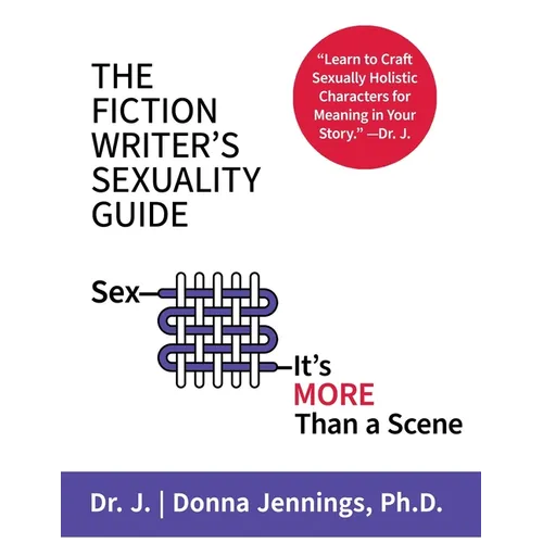 The Fiction Writer's Sexuality Guide: Sex-It's More Than a Scene - Paperback