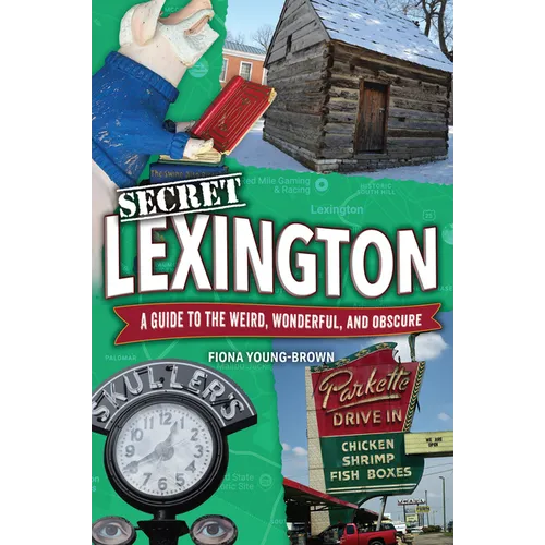 Secret Lexington: A Guide to the Weird, Wonderful, and Obscure - Paperback