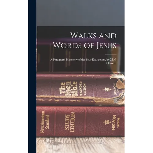 Walks and Words of Jesus: A Paragraph Harmony of the Four Evangelists, by M.N. Olmsted - Hardcover