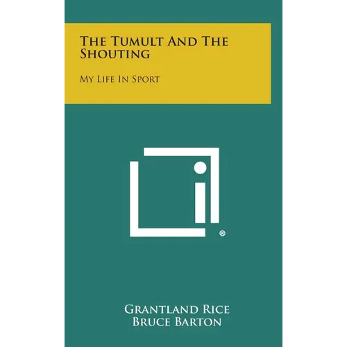 The Tumult and the Shouting: My Life in Sport - Hardcover