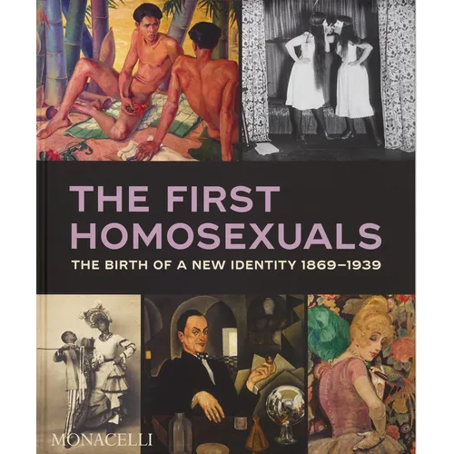 The First Homosexuals: The Birth of a New Identity 1869-1939 - Hardcover