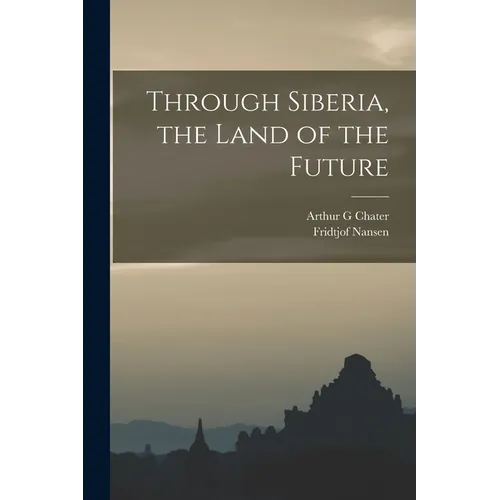 Through Siberia, the Land of the Future - Paperback