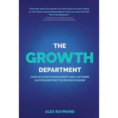 The Growth Department: How Account Management and Customer Success Become the Revenue Engine - Hardcover