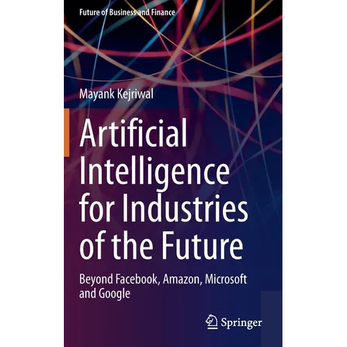 Artificial Intelligence for Industries of the Future: Beyond Facebook, Amazon, Microsoft and Google - Hardcover