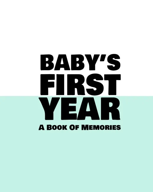 Baby's First Year: A Book Of Memories To Keep Forever (Boys & Girls) - Paperback