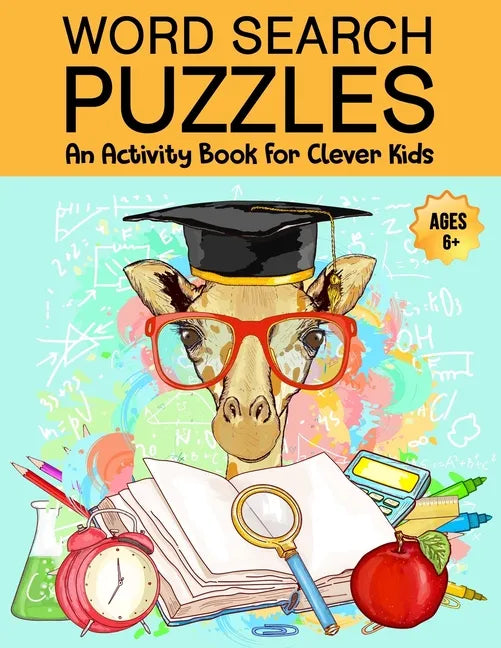 Word Search Puzzles: An Activity Book For Clever Kids Ages 6+: Fun Word Search Puzzles For Kids Ages 6 and up, 4-8, 6-8, 5-10, 8-10, Kids Activity Boo - Paperback