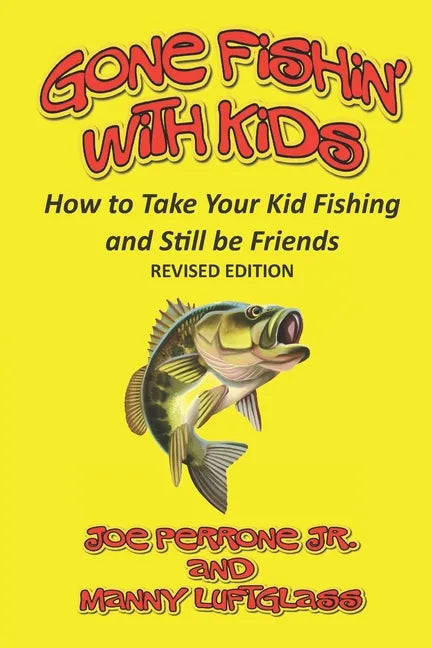 Gone Fishin' with Kids: How to Take Your Kid Fishing and Still Be Friends - Paperback