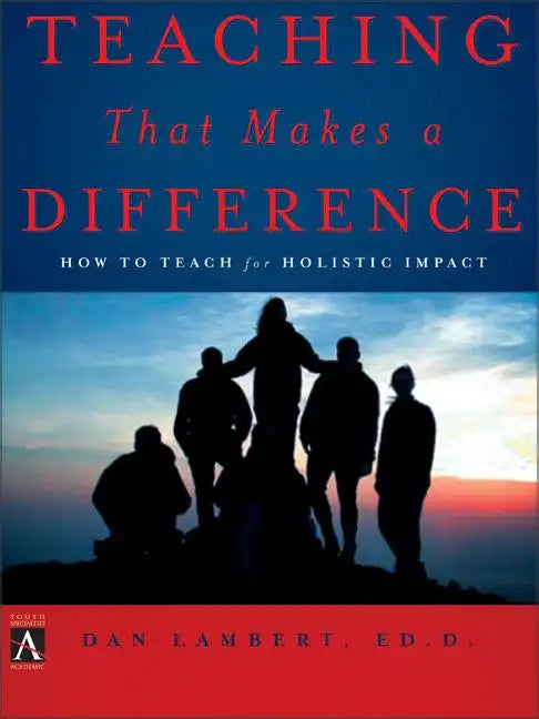Teaching That Makes a Difference: How to Teach for Holistic Impact - Paperback