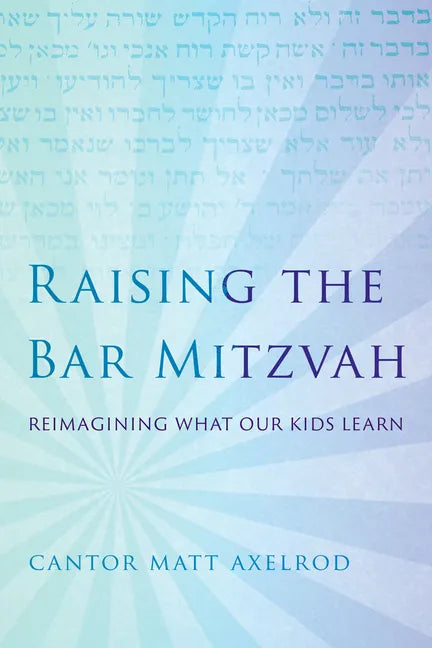 Raising the Bar Mitzvah: Reimagining What Our Kids Learn - Paperback
