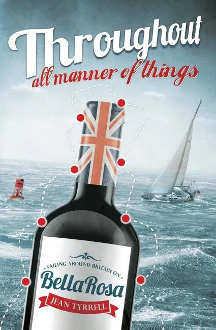 Throughout All Manner Of Things: Sailing Around Britain On Bella Rosa - Paperback