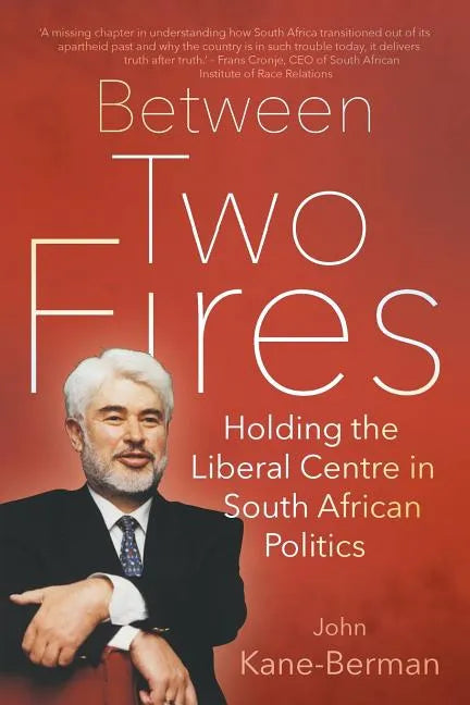 Between Two Fires: Holding the Liberal Centre in South African Politics - Paperback