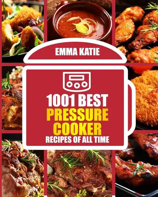 1001 Best Pressure Cooker Recipes of All Time: (Fast and Slow, Slow Cooking, Meals, Chicken, Crock Pot, Instant Pot, Electric Pressure Cooker, Vegan, - Paperback