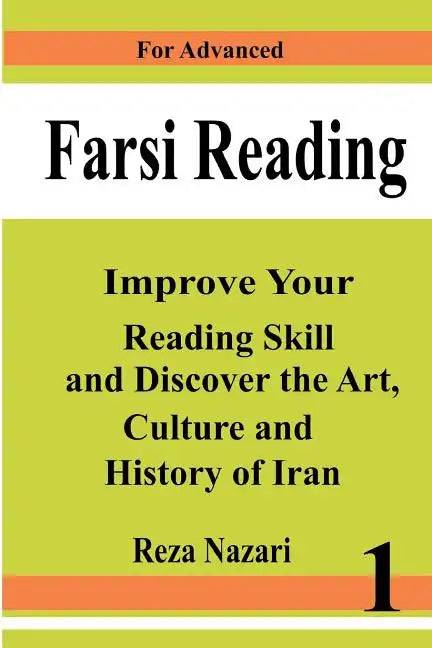 Farsi Reading: Improve your reading skill and discover the art, culture and history of Iran: For Advanced Farsi Learners - Paperback