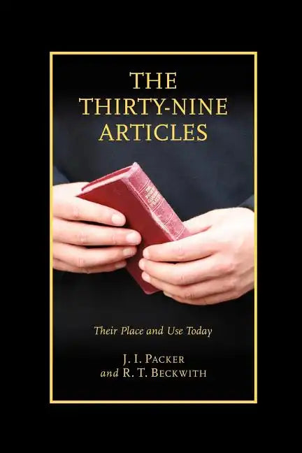 The Thirty-nine Articles: Their Place and Use Today - Paperback