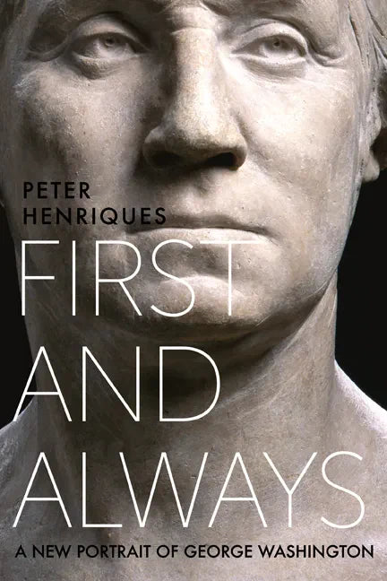 First and Always: A New Portrait of George Washington - Hardcover