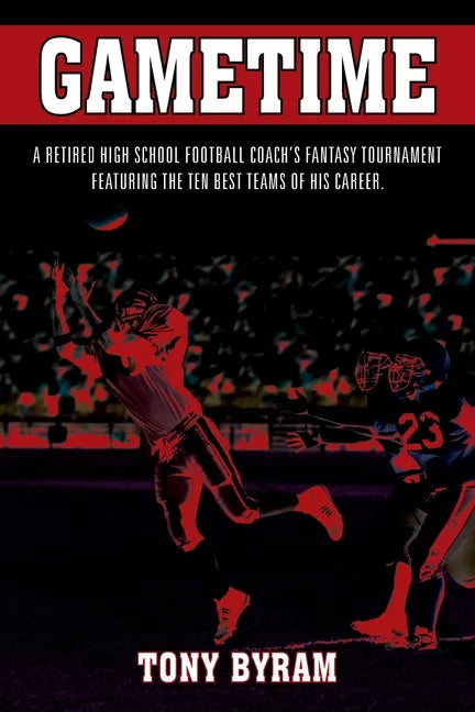 Gametime: A retired high school football coach's fantasy tournament featuring the ten best teams of his career. - Paperback