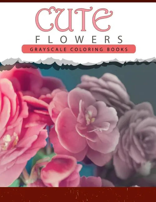 Cute Flowers: Grayscale coloring books for adults Anti-Stress Art Therapy for Busy People (Adult Coloring Books Series, grayscale fa - Paperback