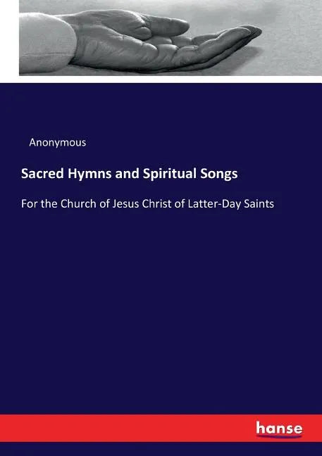 Sacred Hymns and Spiritual Songs: For the Church of Jesus Christ of Latter-Day Saints - Paperback