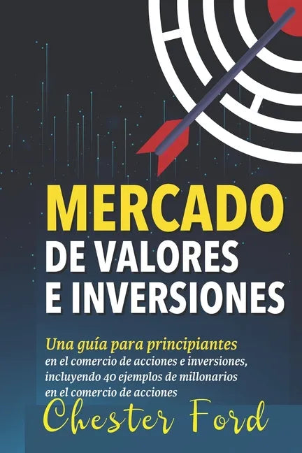Mercado de Valores e Inversiones: Inversión en acciones e información del trading para principiantes: ideal para los inversores y traders por primera - Paperback
