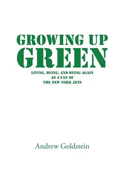 Growing Up Green: Living, Dying, and Dying Again as a Fan of the New York Jets - Paperback