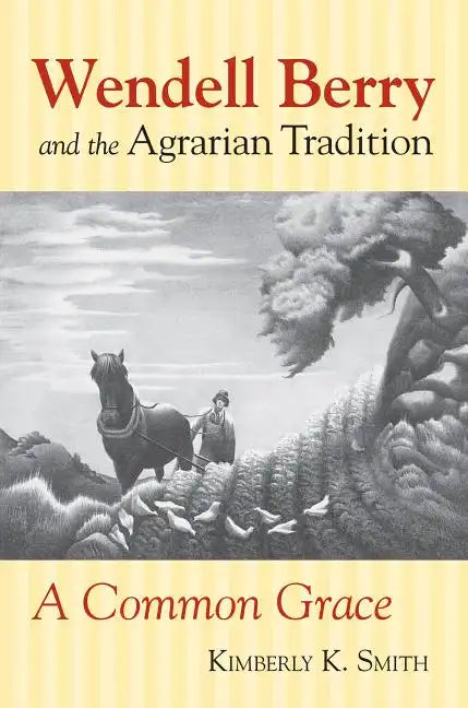 Wendell Berry and the Agrarian Tradition: Wendell Berry and the Agrarian Tradition - Paperback