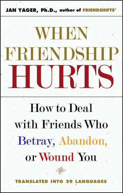 When Friendship Hurts: How to Deal with Friends Who Betray, Abandon, or Wound You - Paperback