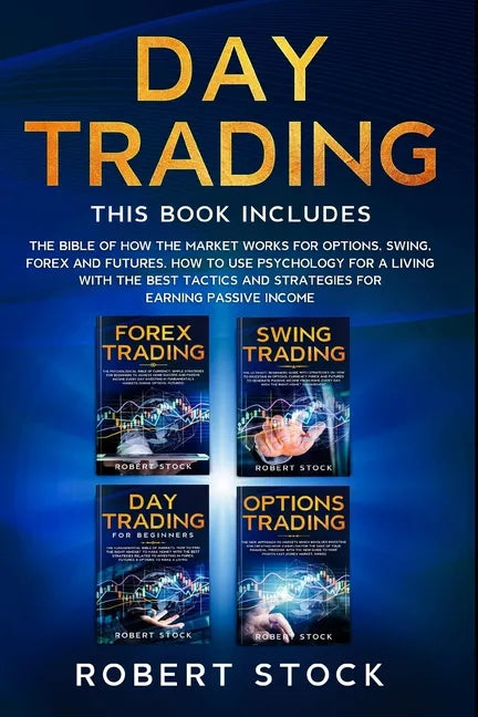 Day Trading: This Book Includes: The bible of how the Market Works for Options, Swing, Forex and Futures. How to use psychology for - Paperback