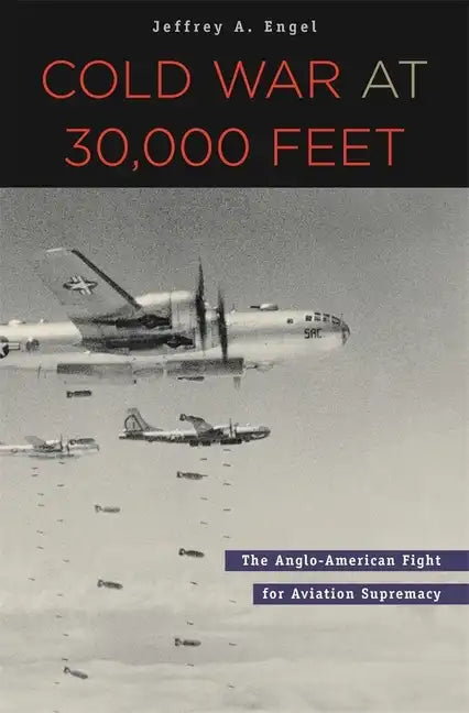 Cold War at 30,000 Feet: The Anglo-American Fight for Aviation Supremacy - Hardcover