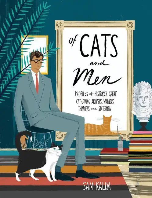 Of Cats and Men: Profiles of History's Great Cat-Loving Artists, Writers, Thinkers, and Statesmen - Hardcover