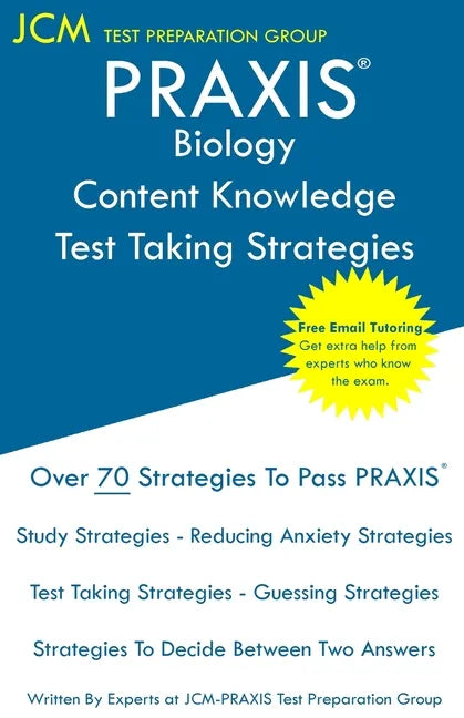 PRAXIS Biology Content Knowledge - Test Taking Strategies: PRAXIS 5235 - Free Online Tutoring - New 2020 Edition - The latest strategies to pass your - Paperback
