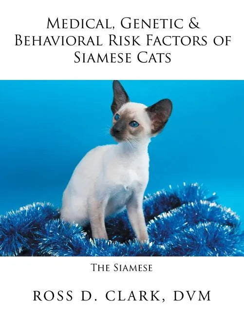 Medical, Genetic & Behavioral Risk Factors of Siamese Cats - Paperback