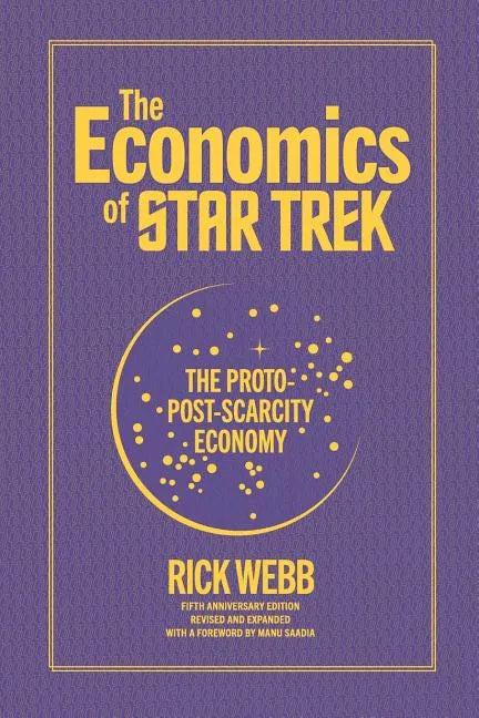 The Economics of Star Trek: The Proto-Post-Scarcity Economy: Fifth Anniversary Edition Revised and Expanded with a Foreword by Manu Saadia - Paperback