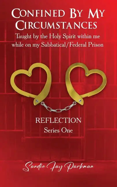 Confined by my circumstances: Taught by the Holy Spirit within me while on my Sabbatical/Federal Prison - Paperback