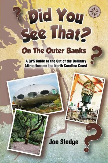 Did You See That? On The Outer Banks: A GPS Guide to the Out of the Ordinary Attractions on the North Carolina Coast - Paperback