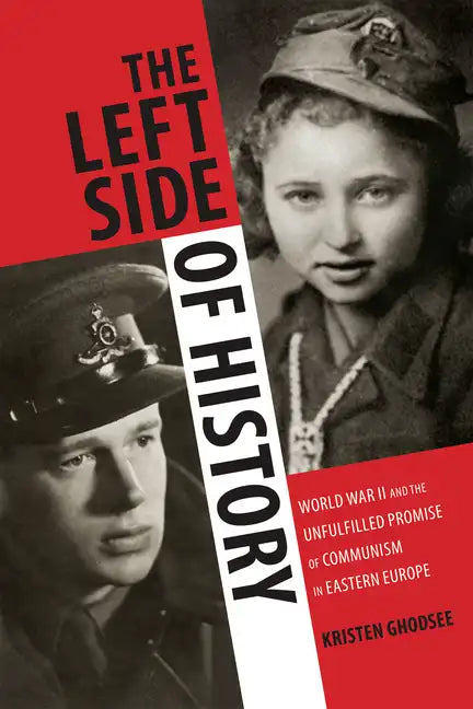 The Left Side of History: World War II and the Unfulfilled Promise of Communism in Eastern Europe - Paperback