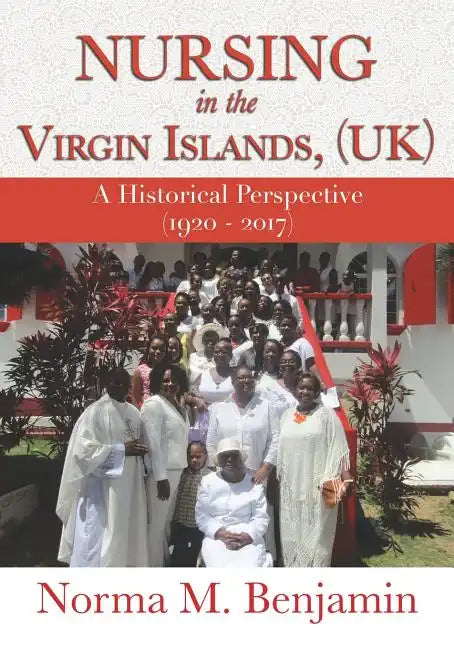 Nursing In The Virgin Islands, (UK) A Historical Perspective (1920 - 2017) - Paperback