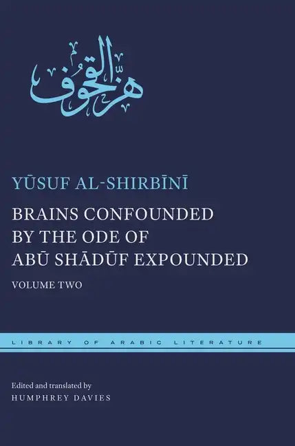 Brains Confounded by the Ode of Abū Shādūf Expounded: Volume Two - Hardcover