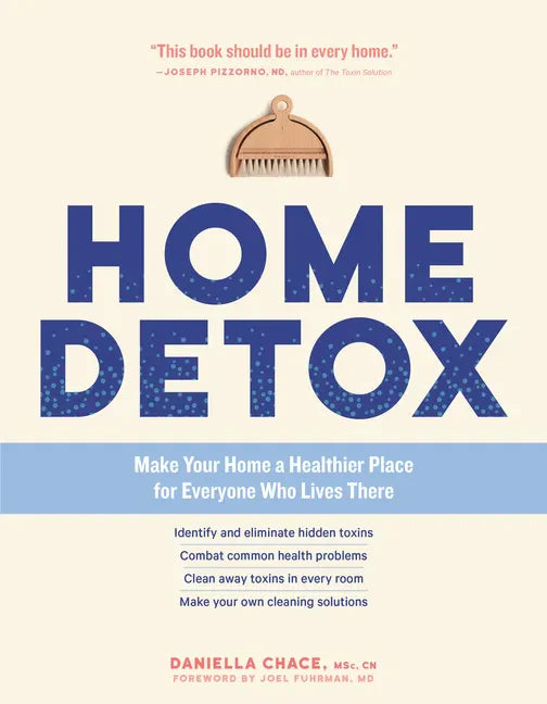 Home Detox: Make Your Home a Healthier Place for Everyone Who Lives There - Paperback