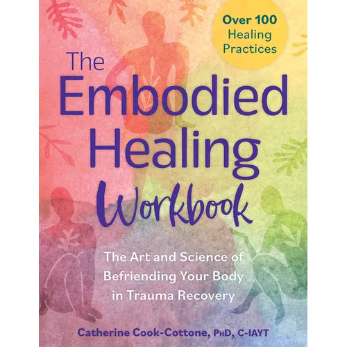 The Embodied Healing Workbook: The Art and Science of Befriending Your Body in Trauma Recovery - Paperback