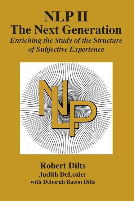 Nlp II: The Next Generation: Enriching the Study of the Structure of Subjective Experience - Paperback