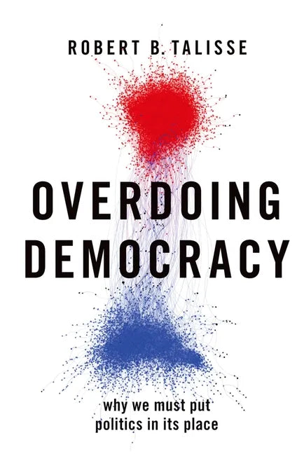 Overdoing Democracy: Why We Must Put Politics in Its Place - Paperback