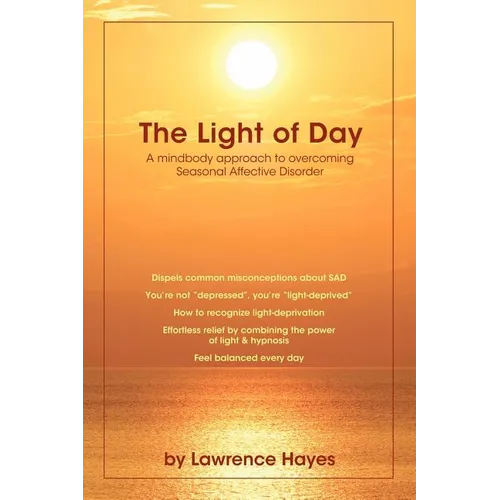 The Light of Day: A Mindbody Approach to Overcoming Seasonal Affective Disorder - Paperback