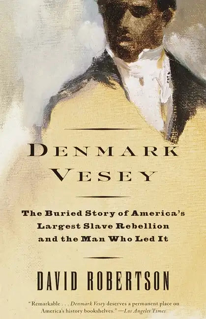 Denmark Vesey: The Buried Story of America's Largest Slave Rebellion and the Man Who Led It - Paperback
