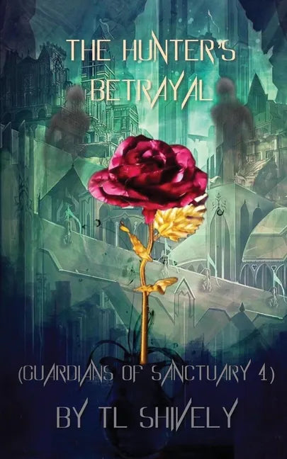 The Hunter's Betrayal: Guardians of Sanctuary Book 4 - Paperback