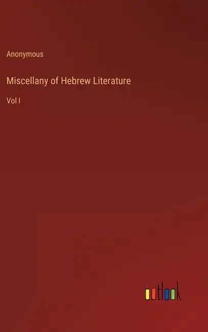 Miscellany of Hebrew Literature: Vol I - Hardcover