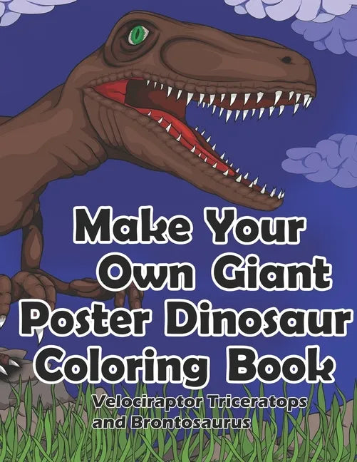 Make Your Own Giant Poster Dinosaur Coloring Book, Velociraptor, Triceratops and Brontosaurus - Paperback