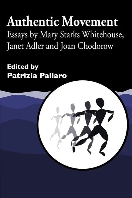Authentic Movement: Essays by Mary Starks Whitehouse, Janet Adler and Joan Chodorow - Paperback