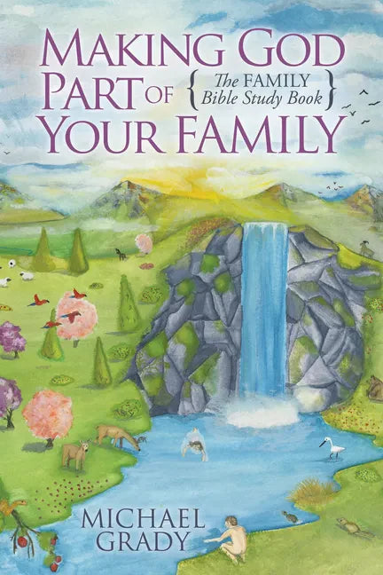 Making God Part of Your Family: The Family Bible Study Book - Paperback