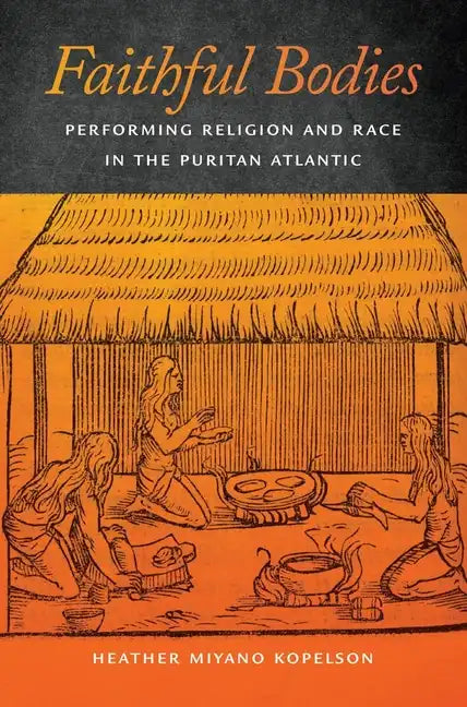 Faithful Bodies: Performing Religion and Race in the Puritan Atlantic - Paperback