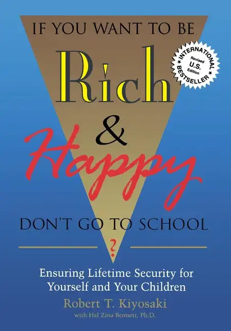 If You Want To Be Rich & Happy Don't Go To School: Insuring Lifetime Security for Yourself and Your Children - Paperback